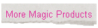 More Magic Products